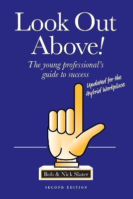 Look Out Above (Second Edition): The young professional's guide to success - Bob Slater,Nick Slater - cover