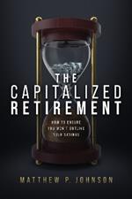 The Capitalized Retirement: How to Ensure You Won’t Outlive Your Savings