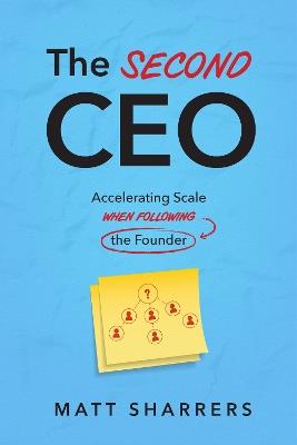 The Second CEO: Accelerating Scale When Following the Founder - Matt Sharrers - cover