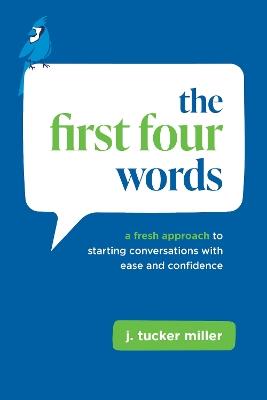 The First Four Words: A Fresh Approach to Starting Conversations With Ease and Confidence - Tucker Miller - cover