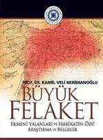 Buyuk Felaket: Ermeni Yalanlari ve Hakikatin Ozu