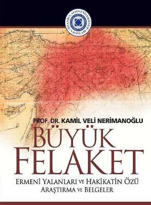 Buyuk Felaket: Ermeni Yalanlari ve Hakikatin Ozu - Kamil Veli Nerimanoglu - cover