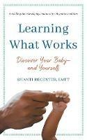 Learning What Works: Discover Your Baby-and Yourself