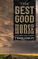 The Best Good Horse: And Other Short Stories