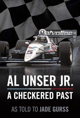 Al Unser Jr: A Checkered Past - Al Unser,Jade Gurss - cover