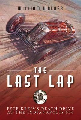 The Last Lap: Pete Kreis's Death Drive at the Indianapolis 500 - William Walker - cover