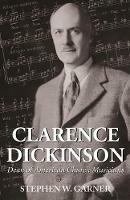 Clarence Dickinson: Dean of American Church Musicians - Stephen W Garner - cover