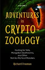 Adventures in Cryptozoology: Hunting for Yetis, Mongolian Deathworms and Other Not-So-Mythical Monsters (Almanac of Mythological Creatures, Cryptozoology Book, Cryptid, Big Foot)