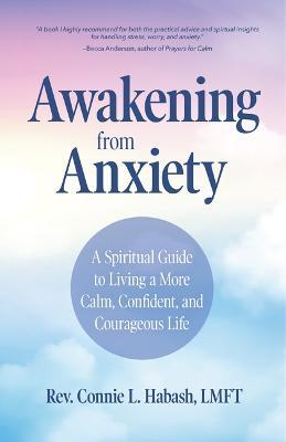 Awakening From Anxiety: A Spiritual Guide to Living a More Calm, Confident, and Courageous Life (Overcome Fear, Find Anxiety Relief) - Connie L. Habash - cover