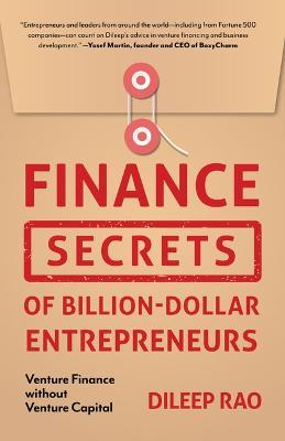 Finance Secrets of Billion-Dollar Entrepreneurs - Dileep Rao - cover