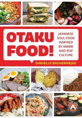 Otaku Food!: Japanese Soul Food Inspired by Anime and Pop Culture - Danielle Baghernejad - cover