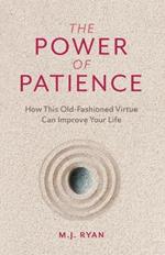 The Power of Patience: How This Old-Fashioned Virtue Can Improve Your Life (Self-Care Gift for Men and Women)