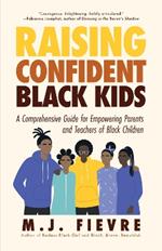 Raising Confident Black Kids: A Comprehensive Guide for Empowering Parents and Teachers of Black Children (Teaching Resource, Gift For Parents, Adolescent Psychology)