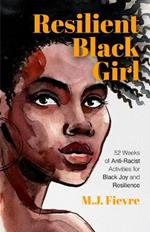 Resilient Black Girl: 52 Weeks of Anti-Racist Activities for Black Joy and Resilience (Social Justice and Antiracist Book for Teens, Gift for Teenage Girl)