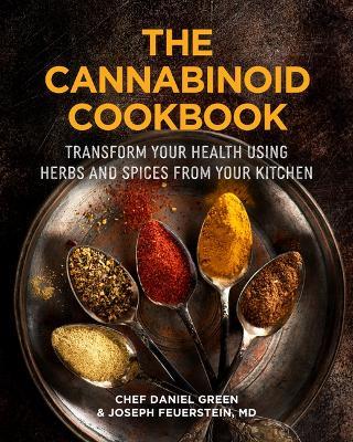 The Cannabinoid Cookbook: Transform Your Health Using Herbs and Spices from Your Kitchen (Gift for cooks, Terpenes) - Daniel Green,Joseph Feuerstein - cover