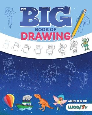 The Big Book of Drawing: Over 500 Drawing Challenges for Kids and Fun Things to Doodle (How to draw for kids, Children's drawing book) - Woo! Jr. Kids Activities - cover