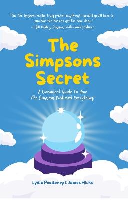 The Simpsons Secret: A Cromulent Guide To How The Simpsons Predicted Everything! - Lydia Poulteney,James Hicks - cover