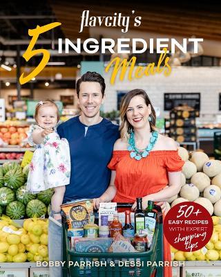 Flavcity's 5 Ingredient Meals - Bobby Parrish - cover