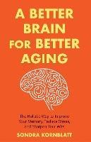 A Better Brain for Better Aging - Sondra Kornblatt - cover