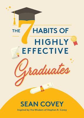 The 7 Habits of Highly Effective Graduates: Celebrate with this Helpful Graduation Gift - Sean Covey - cover