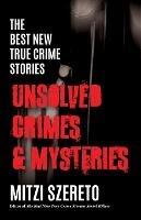 The Best New True Crime Stories: Unsolved Crimes & Mysteries - Mitzi Szereto - cover