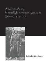 A Nurse's Story: Medical Missionary in Korea and Siberia, 1915-1920