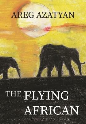 The Flying African - Areg Azatyan,Nazareth Seferian - cover