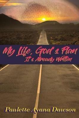 My Life, God's Plan: It's Already Written - Paulette Ayana Dawson - cover