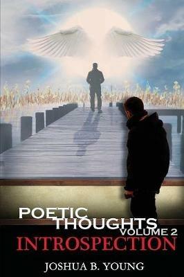 Poetic Thoughts Volume 2: Introspection - Joshua B Young - cover