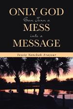 Only God Can Turn a Mess into a Message