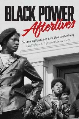 Black Power Afterlives: The Enduring Significance of the Black Panther Party - cover