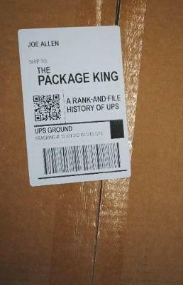 The Package King: A Rank and File History of UPS - Joe Allen - cover