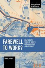 Farewell to Work?: Essays on the World of Work's Metamorphoses and Centrality