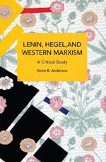 Lenin, Hegel, and Western Marxism: A Critical Study