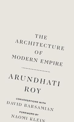 The Architecture of Modern Empire: Conversations with David Barsamian - Arundhati Roy - cover