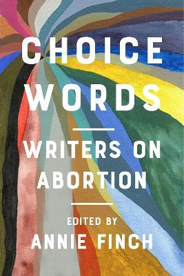 Choice Words: Writers on Abortion - cover