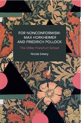 For Nonconformism: Max Horkheimer and Friedrich Pollock: History and Critique of the Social Movement in the World Market - Nicola Emery - cover