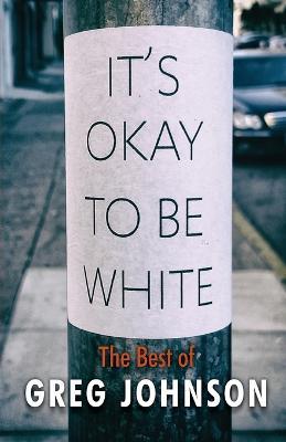 It's Okay to Be White: The Best of Greg Johnson - Greg Johnson - Libro in  lingua inglese - Counter-Currents Publishing - | IBS