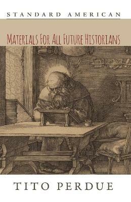 Materials for All Future Historians - Tito Perdue - cover