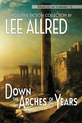 Down the Arches of the Years - Lee Allred - cover