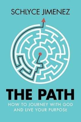 The Path: How to Journey with God and Live Your Purpose - Schlyce Jimenez - cover