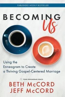 Becoming Us: Using the Enneagram to Create a Thriving Gospel-Centered Marriage - Beth McCord,Jeff McCord - cover