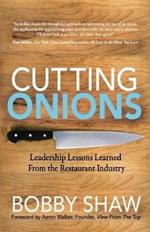 Cutting Onions: Leadership Lessons Learned From the Restaurant Industry