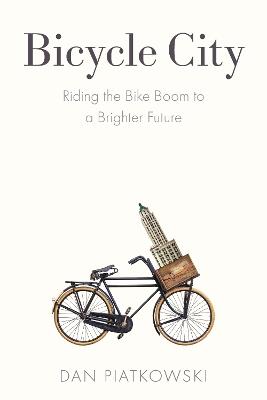 Bicycle City: Riding the Bike Boom to a Brighter Future - Dan Piatkowski - cover