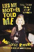 Lies My Mother Told Me: Tall Tales from a Short Woman - Melissa Rivers - cover