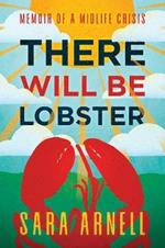 There Will Be Lobster: Memoir of a Midlife Crisis