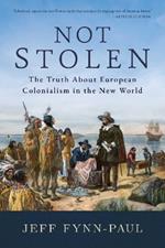 Not Stolen: The Truth About European Colonialism in the New World