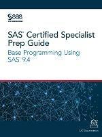 SAS Certified Specialist Prep Guide: Base Programming Using SAS 9.4 - cover