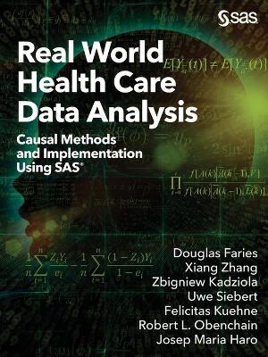 Real World Health Care Data Analysis: Causal Methods and Implementation Using SAS - Douglas Faries,Xiang Zhang,Zbigniew Kadziola - cover