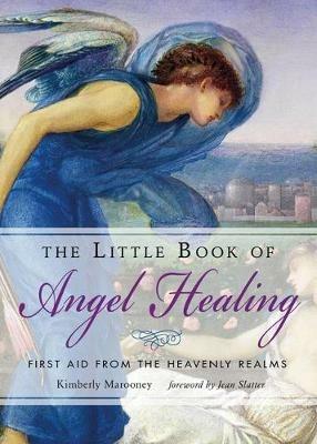 The Little Book of Angel Healing: First Aid from the Heavenly Realms - Kimberly Marooney - cover